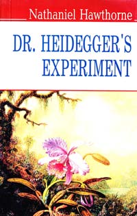Hawthorne Nathaniel Dr. Heidegger’s Experiment and Other Stories 978-617-07-0133-6