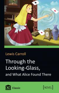 Carroll Lewis Through the Looking-Glass, and What Alice Found There 978-617-7535-12-5