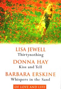 Lisa Jewell, Donna Hay, Barbara Erskine Thirtynothing, Kiss and Tell, and Whispers in the Sand 