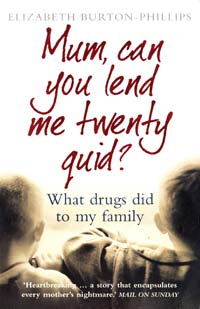 Elizabeth Burton-Phillips Mum, Can You Lend Me Twenty Quid?: What Drugs Did to My Family [USED] 