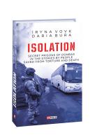 Вовк Ірина, Бура Дар'я, Vovk Iryna, Bura Daria ISOLATION. Secret prisons of Donbas in the stories by people saved from torture and death 978-966-03-9288-5