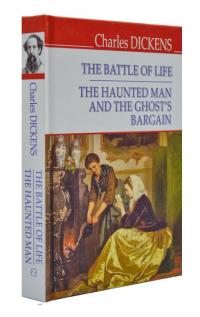 Діккенс Ч. The Battle of Life ; The Haunted Man and the Ghost’s Bargain 978-617-07-0680-5