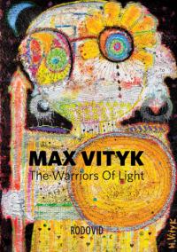  Макс Вітик. Воїни світла. Max Vityk / The Warriors of Light 978-966-7845-90-2