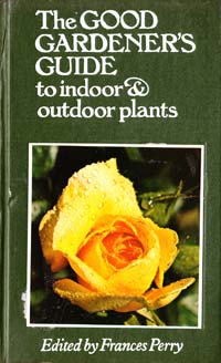 Perry Frances (edited by) The Good Gardener`s Guide to Indoor and Outdoor Plants and Flowers. [USED] 