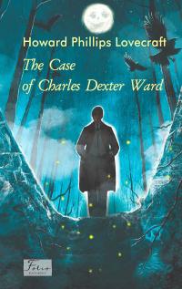 Говард Філіпс Лавкрафт The Case of Charles Dexter Ward 9786175518458