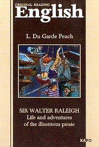 Peach L.D.G. (Питч Л.Д.) Sir Walter Raleigh: Life and adventures of illustrious pirate (Сэр Уолтер Роли): Книга для чтения на английском языке (задания и комм. Тумбиной О.В.) 5-89815-231-8