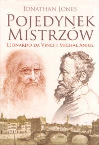 Jonathan Jones Pojedynek mistrzów: Leonardo da Vinci i Michał Anioł 