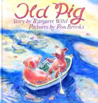  Old Pig. Story by Margaret Wild, pictures by Ron Brooks 