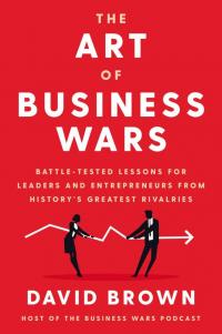 Браун Девід Мистецтво бізнес-війни: уроки, перевірені боями для лідерів та підприємців із найбільших суперництв історії. Тверда обкладинка 978-617-7965-97-7