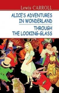 Керролл Льюїс Alice’s Adventures in Wonderland. Through the Looking-Glass 9786170704627