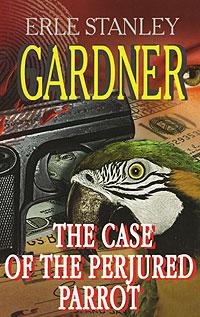 Erle Stanley Gardner The Case of the Perjured Parrot 978-5-8112-2415-9