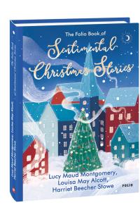 Louisa May Alcott, Lucy Maud Montgomery, Harriet Beecher Stowe The Folio Book of Sentimental Christmas Stories 978-966-03-9927-3