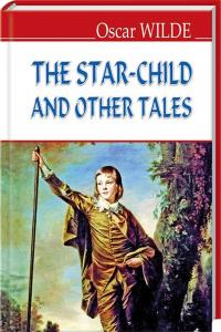 Вайльд Оскар The Star-Child and Other Tales 978-617-07-0346-0