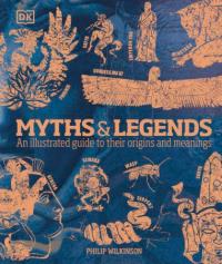 Вілкінсон Філіп Myths & Legends: An illustrated guide to their origins and meanings 9780241387054