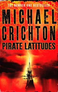 Michael Crichton Pirate Latitudes. [USED] 