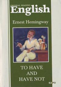 Хемингуэй Э. Иметь и не иметь: Книга для чтения на английском языке 5-89815-811-1