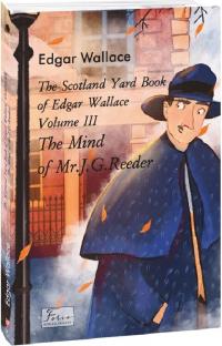 Воллес Едгар The Scotland Yard Book of Edgar Wallace. Volume III. The Mind of Mr. J. G. Reader (адаптований текст) 978-617-551-801-4